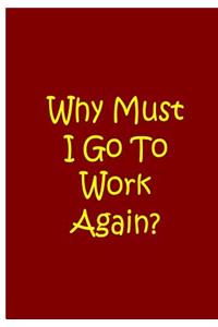 Why Must I Go to Work Again - Red Notebook / Extended Lined Pages / Soft Matte
