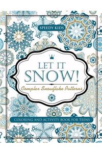 Let It Snow! Complex Snowflake Patterns - Coloring and Activity Book for Teens