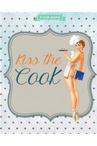 Kiss the Cook Journal: A Cook's Journal 110 Blank Recipe Book 8x10 Blank Recipe Journal/Blank Cookbook/Cookbook Note/Recipe Journal / Recipe Notebook / Blank Cook Book - Full Color Cover