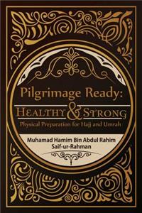 Pilgrimage Ready: Healthy & Strong: Physical Preparation for Hajj and Umrah