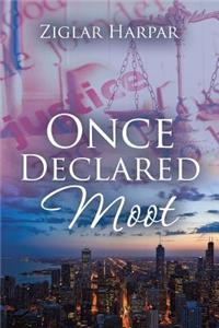 Once Declared Moot