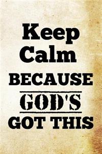 Keep Calm Because God's Got This