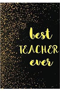 Best Teacher Ever Notebook: Teacher Gift; Journal or Planner for Teacher Gift: Great for Teacher Appreciation/Thank You/Retirement/year End Gift: Volume 1 (Inspirational for Teachers)