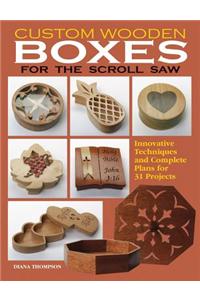 Custom Wooden Boxes for the Scroll Saw: Innovative Techniques and Complete Plans for 31 Projects