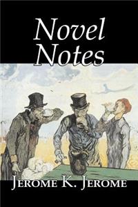 Novel Notes by Jerome K. Jerome, Fiction, Classics, Literary