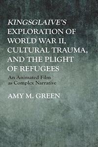 Kingsglaive's Exploration of World War II, Cultural Trauma, and the Plight of Refugees