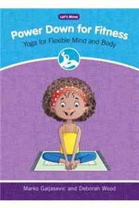 Power Down for Fitness: Yoga for Flexible Mind and Body