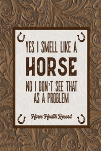 Yes I Smell Like A Horse, Horse Health Record