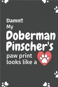 Damn!! my Doberman Pinscher's paw print looks like a