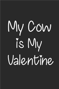 My Cow Is My Valentine, Gift for My Cow Lover, My Cow Valentine's Gift Notebook a Beautiful