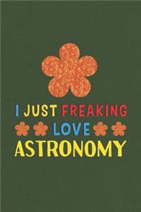 I Just Freaking Love Astronomy