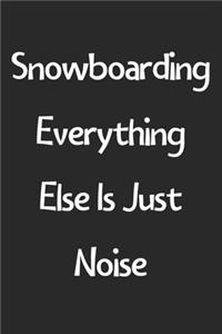 Snowboarding Everything Else Is Just Noise