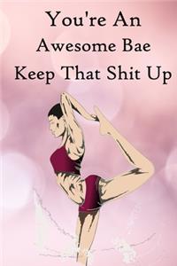 You're an Awesome Bae. Keep That Shit Up