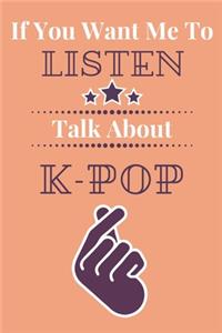 If You Want Me To Listen Talk About K-Pop