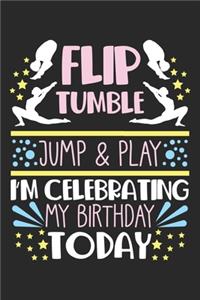 Flip Tumple Jump & Play I'm Celebrating My Birthday Today