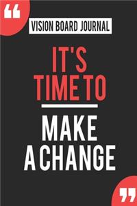Vision Board Journal It's Time To Make A Change