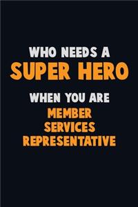Who Need A SUPER HERO, When You Are Member Services Representative