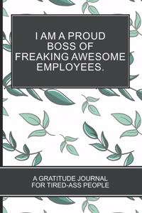 I Am a Proud Boss of Freaking Awesome Employees.