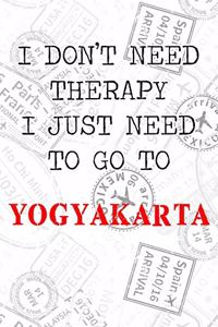 I Don't Need Therapy I Just Need To Go To Yogyakarta