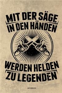 Mit der Säge in den Händen Werden Helden zu Legenden - Notizbuch