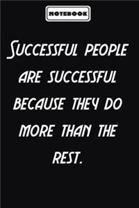 Successful people are successful because they do more than the rest.