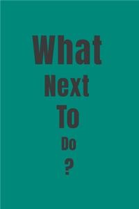 What Next To Do?