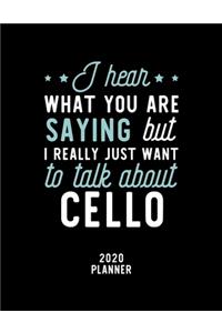 I Hear What You Are Saying I Really Just Want To Talk About Cello 2020 Planner: Cello Fan 2020 Calendar, Funny Design, 2020 Planner for Cello Lover, Christmas Gift for Cello Lover