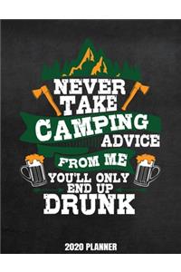 Never Take Camping Advice From Me You'll Only End Up Drunk 2020 Planner
