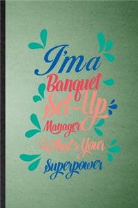 I'm a Banquet Set Up Manager What's Your Superpower