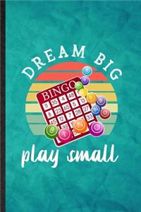 Dream Big Bingo Play Small