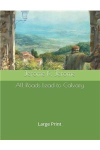 All Roads Lead to Calvary