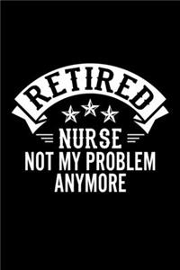 Retired Nurse Not My Problem Anymore