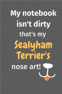 My notebook isn't dirty that's my Sealyham Terrier's nose art