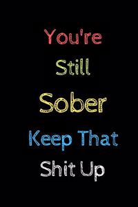 You're Still Sober. Keep That Shit Up