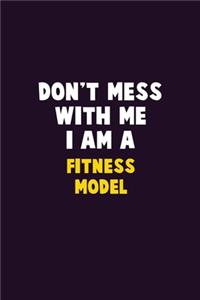 Don't Mess With Me, I Am A Fitness Model