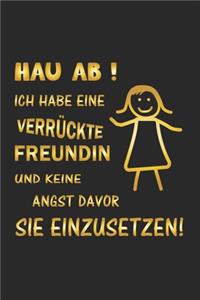 Hau ab! Ich habe eine verrückte Freundin und keine Angst davor sie einzusetzen!