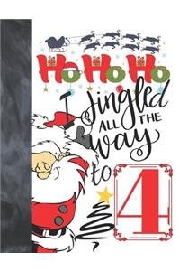 Ho Ho Ho I Jingled All The Way To 4