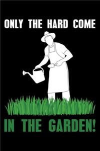 Only The Hard Come In The Garden!: Lined A5 Notebook for Gardening Journal