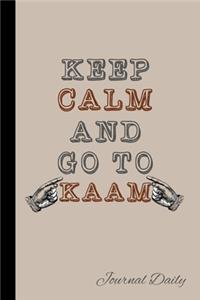 Keep Calm And Go To Kaam, Journal Daily