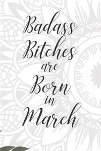 Badass Bitches are Born in March