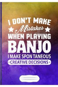 I Don't Make Mistakes When Playing Banjo. I Make Spontaneous Creative Decisions