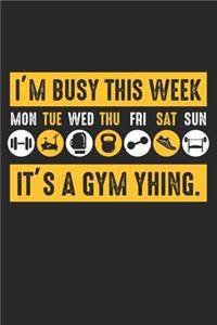 I'm busy this week It's a Gym thing.