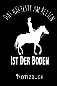 Das Härteste am Reiten ist der Boden - Notizbuch: DIN A5 Notizbuch / Notizheft /Journal liniert und 120 Seiten. Perfektes Geschenk fürs passende Hobby