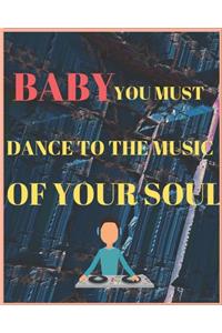 Baby You Must Dance to the Music of Your Soul