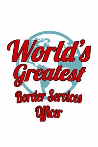 World's Greatest Border Services Officer