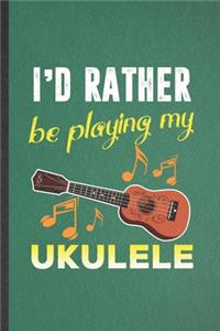 I'd Rather Be Playing My Ukulele