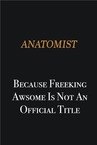Anatomist because freeking awsome is not an official title