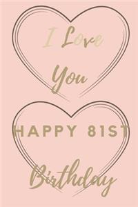 I Love You Happy 81st Birthday