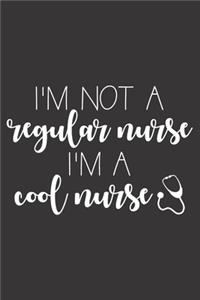 I'm Not A Regular Nurse I'm A Cool Nurse