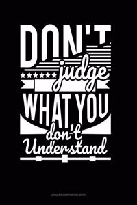 Don't Judge What You Don't Understand